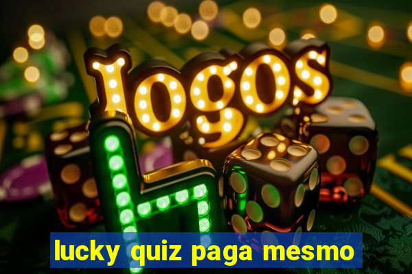 lucky quiz paga mesmo